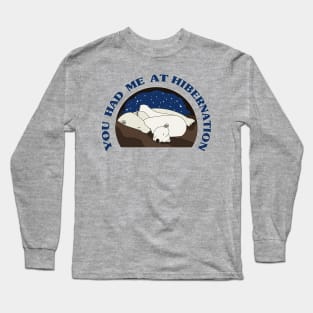 You Had Me at Hibernation - Polar Bear Long Sleeve T-Shirt